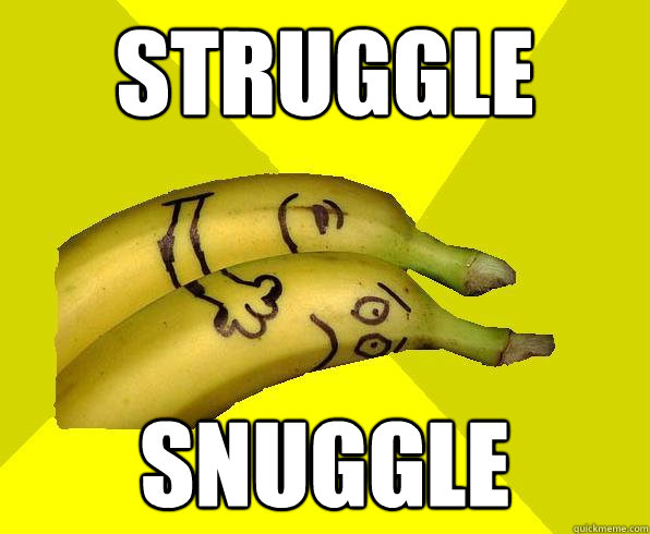 STRUGGLE SNUGGLE  