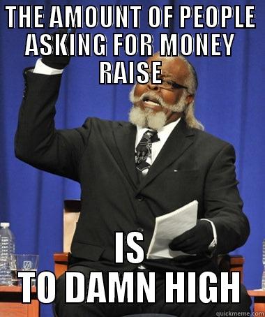 THE AMOUNT OF PEOPLE ASKING FOR MONEY RAISE IS TO DAMN HIGH The Rent Is Too Damn High