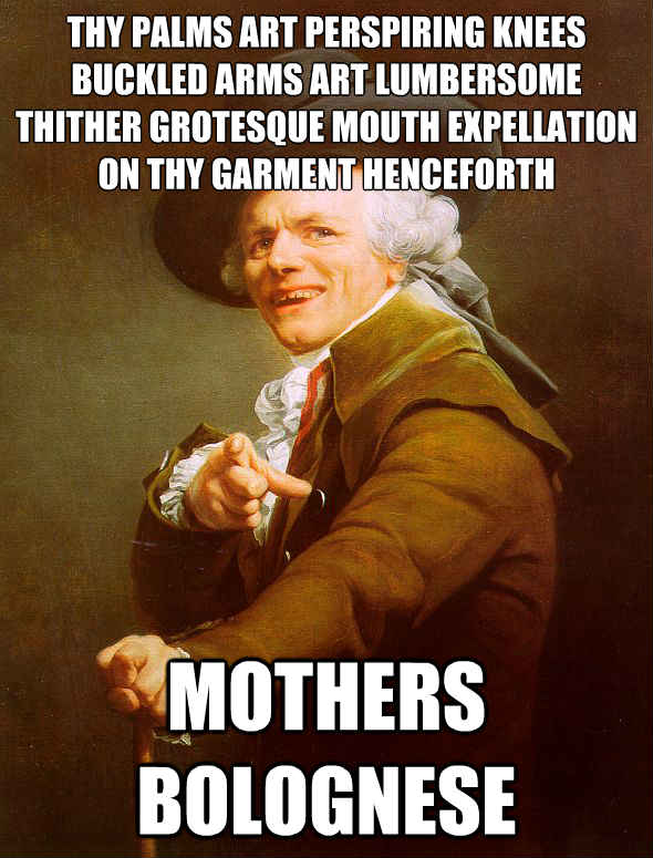 thy palms art perspiring knees buckled arms art lumbersome
thither Grotesque mouth expellation on thy garment henceforth mothers bolognese - thy palms art perspiring knees buckled arms art lumbersome
thither Grotesque mouth expellation on thy garment henceforth mothers bolognese  Joseph Ducreux