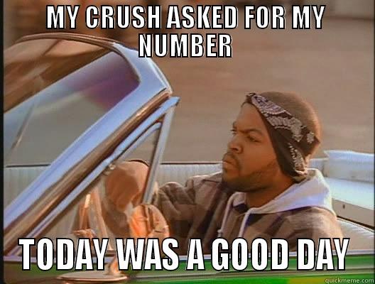 Today was a good day - MY CRUSH ASKED FOR MY NUMBER TODAY WAS A GOOD DAY today was a good day