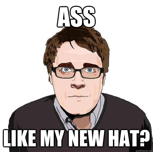 ASS like my new hat?   Always Online Adam Orth