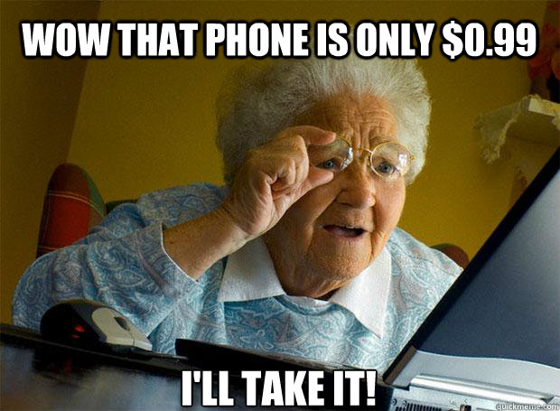 WOW THAT PHONE IS ONLY $0.99 I'LL TAKE IT!    Grandma finds the Internet