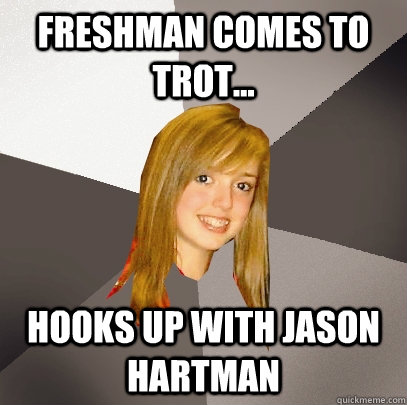 Freshman comes to trot... Hooks up with Jason Hartman   Musically Oblivious 8th Grader