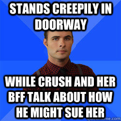 Stands creepily in doorway while crush and her bff talk about how he might sue her - Stands creepily in doorway while crush and her bff talk about how he might sue her  Socially Awkward Darcy