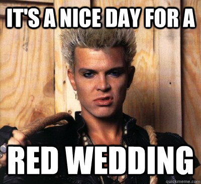 IT'S A NICE DAY FOR A RED WEDDING - Billy Idol - quickmeme