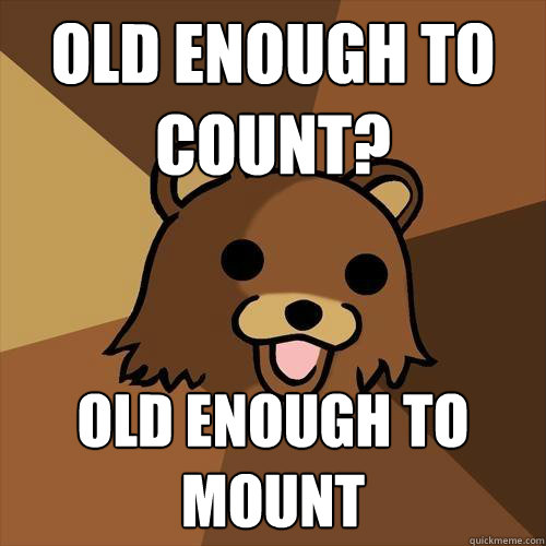 old enough to count? Old enough to mount   Pedobear