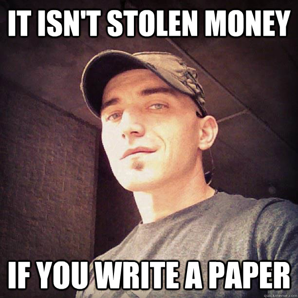 It isn't stolen money if you write a paper  