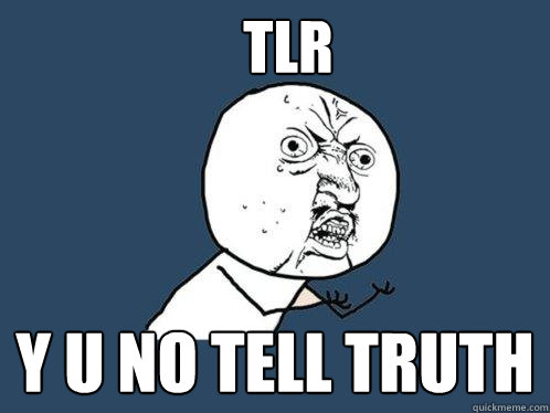 TLR y u no tell truth - TLR y u no tell truth  Y U No