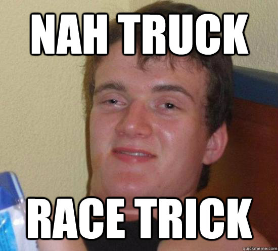 Nah Truck race trick - Nah Truck race trick  Really High Guy