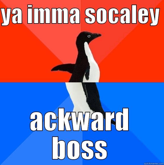 Your title is a boss - YA IMMA SOCALEY  ACKWARD BOSS Socially Awesome Awkward Penguin