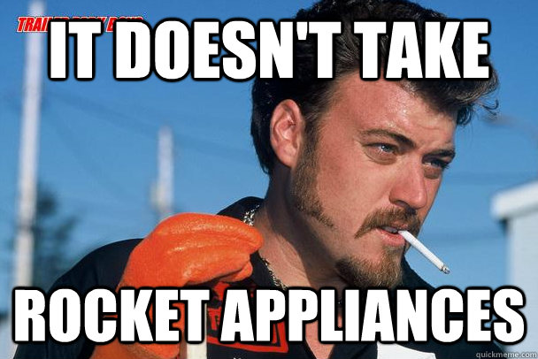 It doesn't take  Rocket appliances   