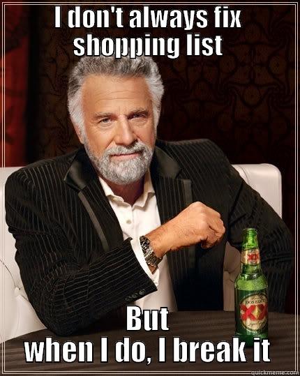 Shopping List Work - I DON'T ALWAYS FIX SHOPPING LIST BUT WHEN I DO, I BREAK IT The Most Interesting Man In The World