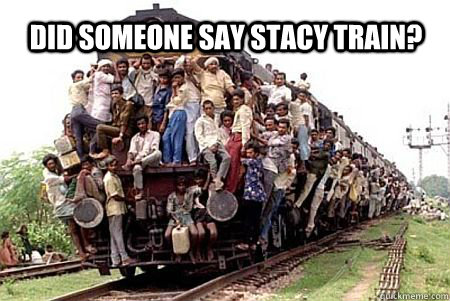 did someone say stacy train?  - did someone say stacy train?   The Black Train