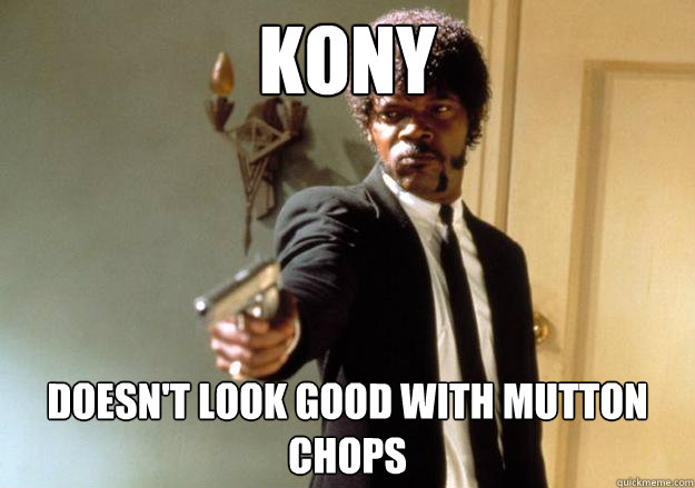 KONY Doesn't look good with mutton chops  Samuel L Jackson