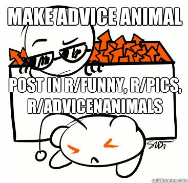 Make Advice Animal Post in r/funny, r/pics, r/advicenanimals  Scumbag Redditor