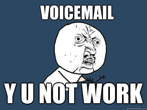 Voicemail y u not work  Y U No