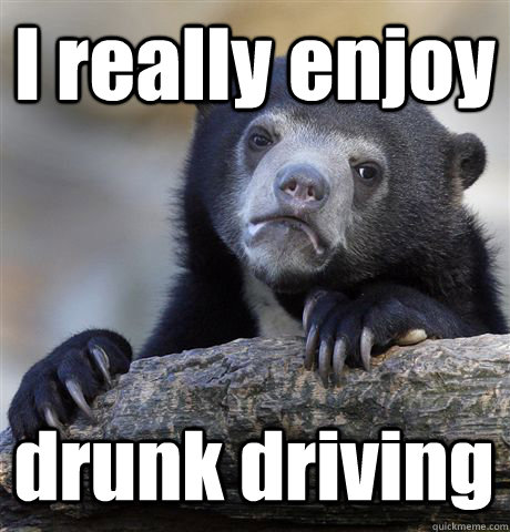 I really enjoy drunk driving  Confession Bear