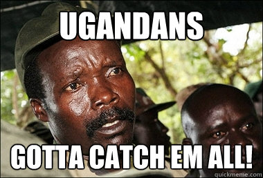 Ugandans Gotta catch em all!  Kony