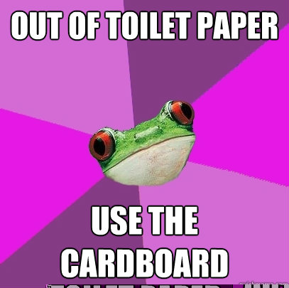 out of toilet paper use the cardboard  Foul Bachelorette Frog