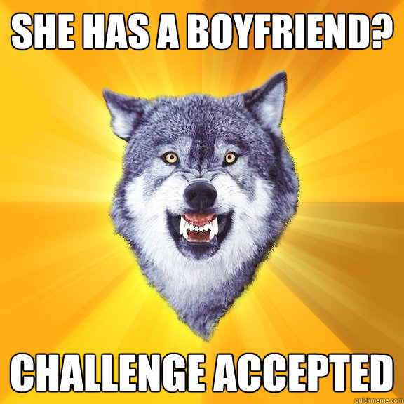 SHE HAS A BOYFRIEND? CHALLENGE ACCEPTED  Courage Wolf