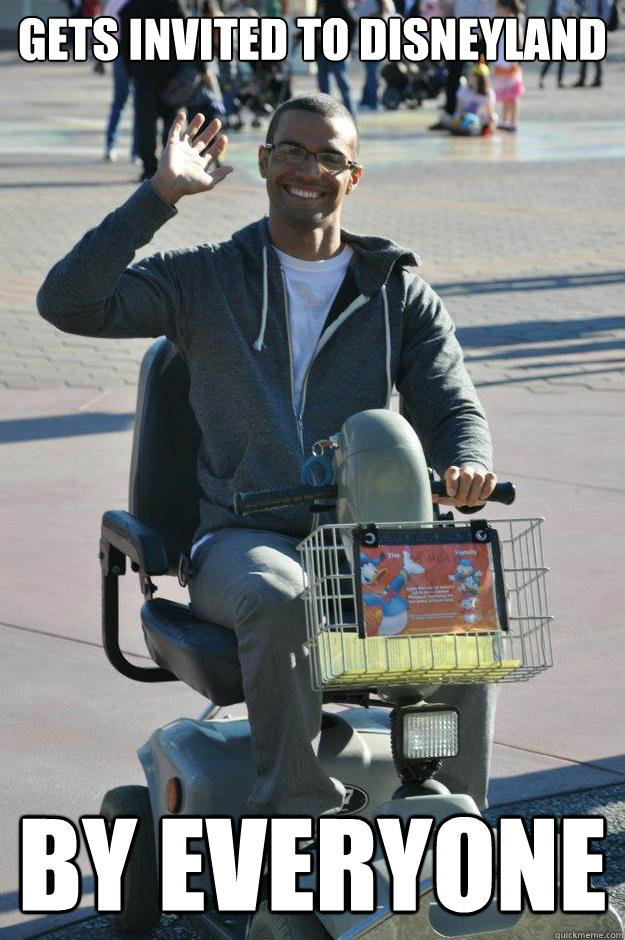 Gets Invited to disneyland by everyone - Gets Invited to disneyland by everyone  Optimistic Paraplegic