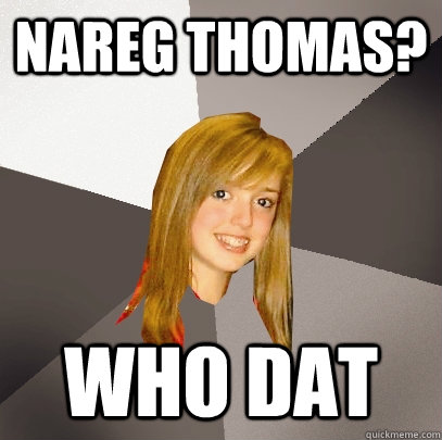 nareg thomas?  who dat  Musically Oblivious 8th Grader