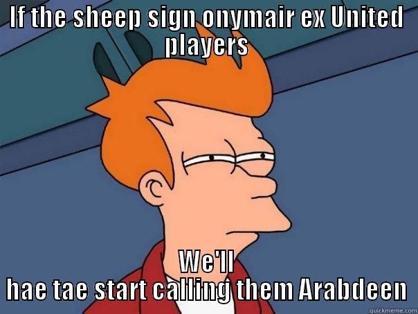 IF THE SHEEP SIGN ONYMAIR EX UNITED PLAYERS WE'LL HAE TAE START CALLING THEM ARABDEEN Futurama Fry