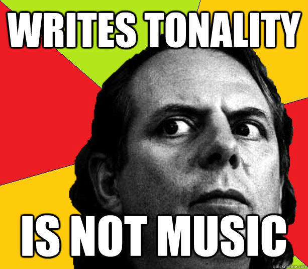 Writes Tonality IS NOT MUSIC - Writes Tonality IS NOT MUSIC  Insanity composer