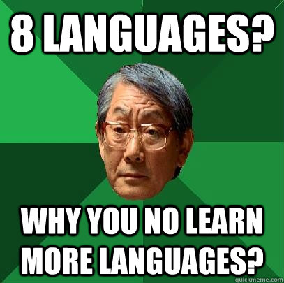 8 languages? why you no learn more languages?  High Expectations Asian Father