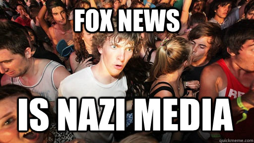 Fox news is nazi media  Sudden Clarity Clarence