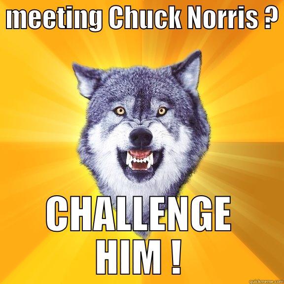  MEETING CHUCK NORRIS ?  CHALLENGE HIM ! Courage Wolf