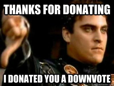 thanks for donating i donated you a downvote  Downvoting Roman