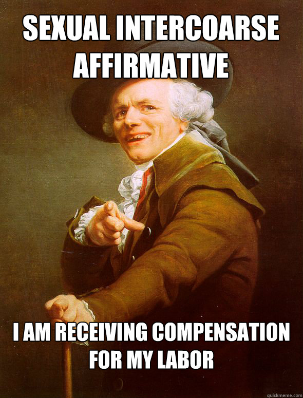 Sexual intercoarse affirmative I am receiving compensation for my labor  Joseph Ducreux