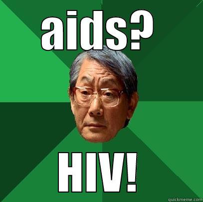 AIDS? HIV! High Expectations Asian Father