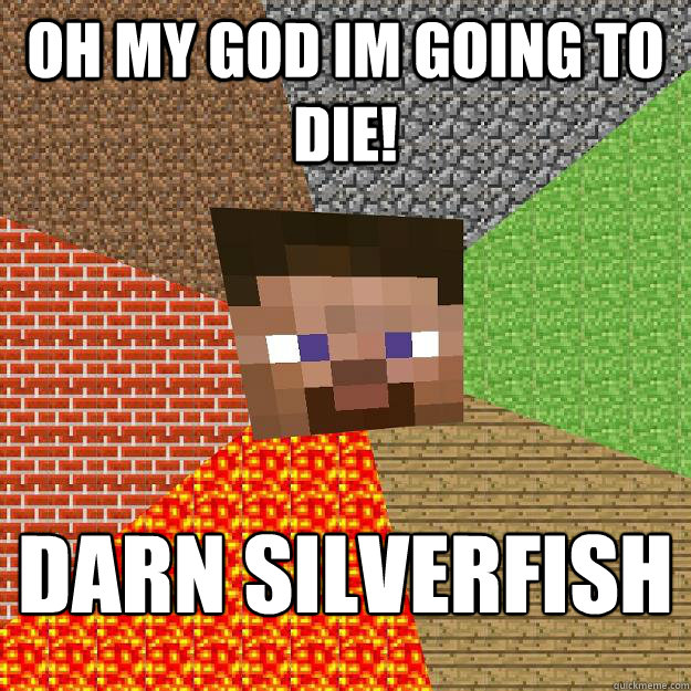 oh my god im going to die! DARN SILVERFISH  Minecraft