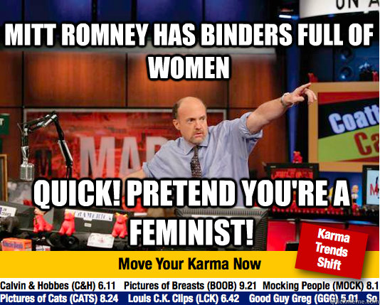 Mitt Romney has binders full of women Quick! Pretend you're a feminist!  Mad Karma with Jim Cramer