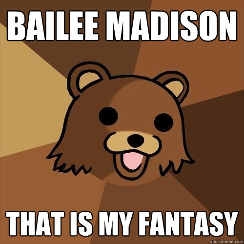 Bailee Madison That is my fantasy   Pedobear