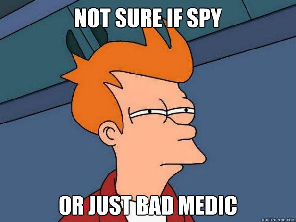 not sure if spy or just bad medic  Futurama Fry