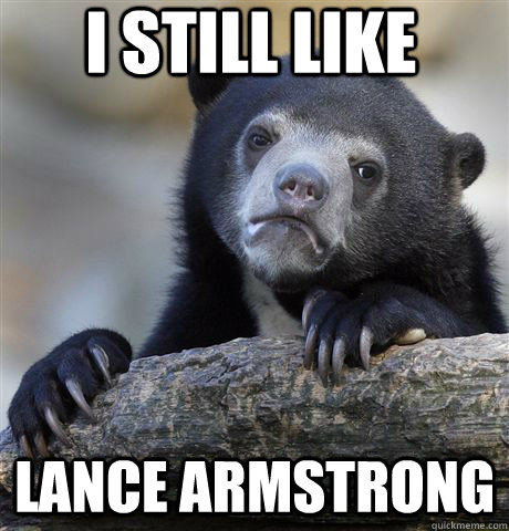 I still like  Lance Armstrong   Confession Bear