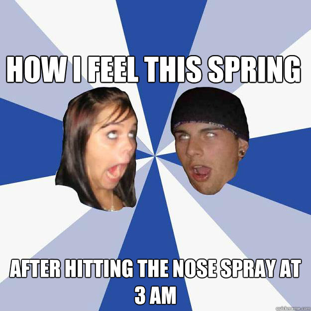 how i feel this spring after hitting the nose spray at 3 am - how i feel this spring after hitting the nose spray at 3 am  Annoying Facebook Couple