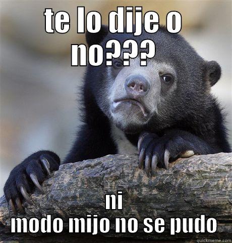 ke tite - TE LO DIJE O NO??? NI MODO MIJO NO SE PUDO Confession Bear