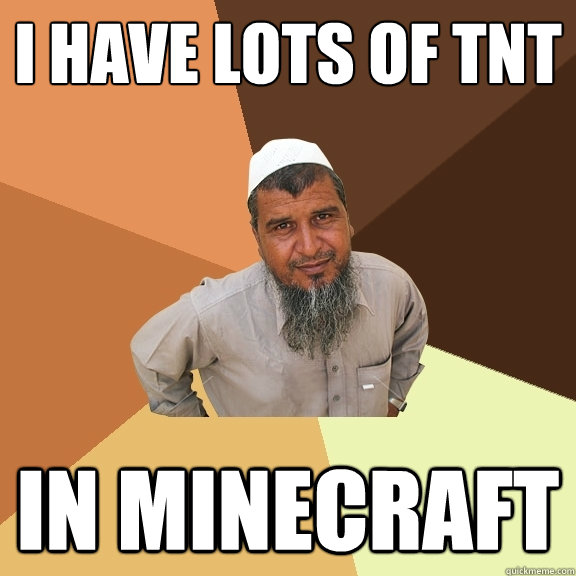 I have lots of tnt in minecraft - I have lots of tnt in minecraft  Ordinary Muslim Man