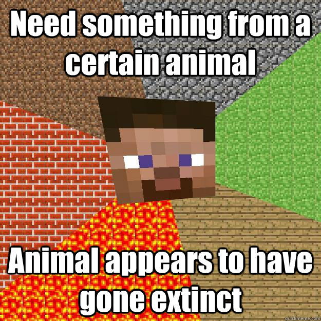 Need something from a certain animal Animal appears to have gone extinct  Minecraft