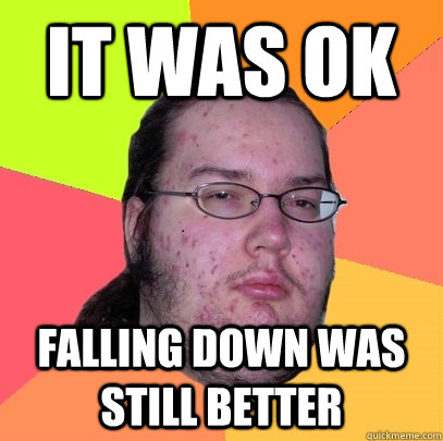 It was ok Falling Down was still better - It was ok Falling Down was still better  Butthurt Dweller