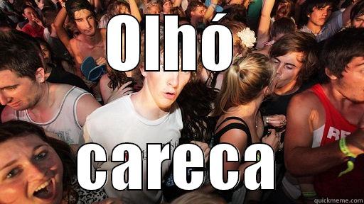 OLHÓ  CARECA Sudden Clarity Clarence