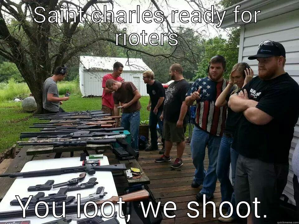 SAINT CHARLES READY FOR RIOTERS YOU LOOT, WE SHOOT.  Misc