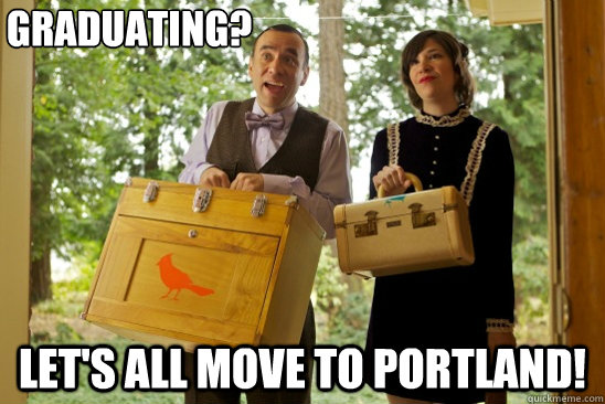 graduating? let's all move to portland!  