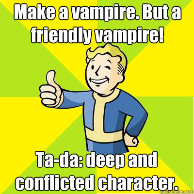 Make a vampire. But a friendly vampire! Ta-da: deep and conflicted character.  Fallout new vegas