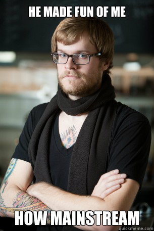 He made fun of me How mainstream  Hipster Barista