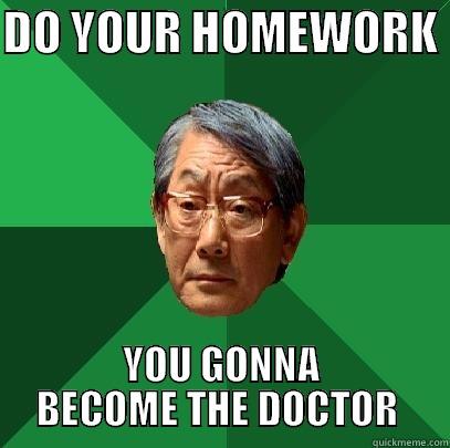 DO YOUR HOMEWORK  YOU GONNA BECOME THE DOCTOR  High Expectations Asian Father